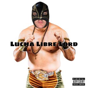 Lucha Libre Lord (Explicit)