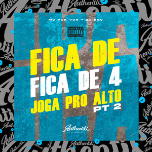 Fica De, Fica de 4, Joga pro Alto, Pt. 2 (Explicit)