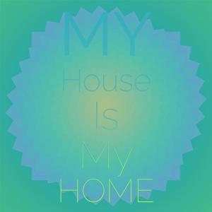 My House Is My Home