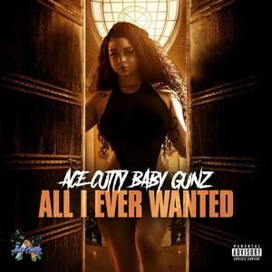 All I Ever Wanted (feat. Baby Gunz) [Explicit]