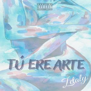 TÚ ERE ARTE (Explicit)