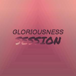 Gloriousness Session