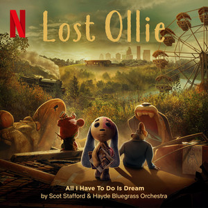 All I Have To Do Is Dream (from the Netflix Series "Lost Ollie")