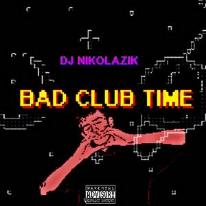 BAD CLUB TIME (Explicit)