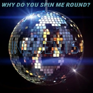 Why Do You Spin Me Round?