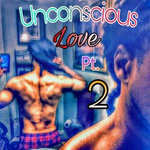 Unconscious Love 2 (Explicit)