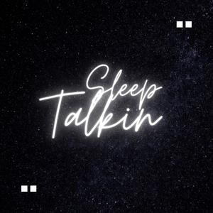 Sleep Talkin (Explicit)