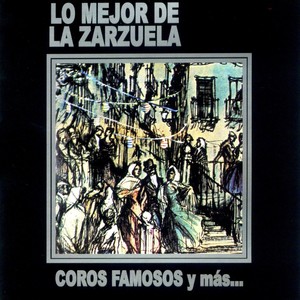 Lo Mejor de la Zarzuela - Coros Famosos y Mas...