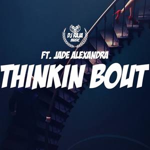 Thinkin Bout (feat. Jade Alexandra)