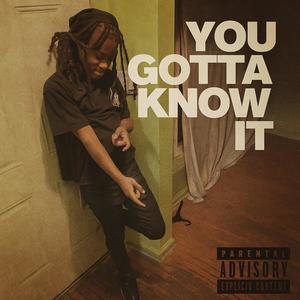 YOU GOTTA KNOW IT (Explicit)
