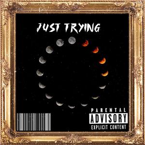 Just Trying (Explicit)