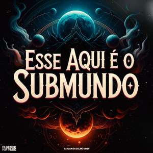 Esse Aqui É O Submundo (Explicit)