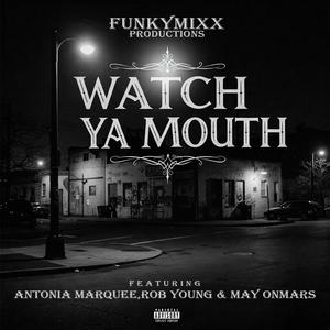 WATCH YA MOUTH (feat. Antonia Marquee, Rob Young & May OnMars) (Explicit)