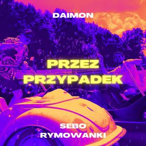 Przez przypadek (feat. sebo rymowanki) [Explicit]