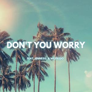 Don't you worry (feat. Jennesis & Wilfredo)