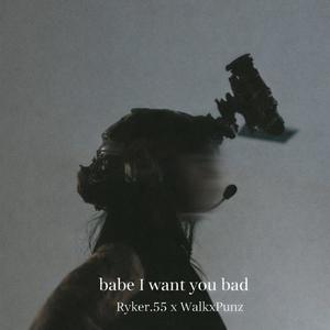 Babe i want you bad (feat. WalkxPunz) (prodkeovo) (Explicit)