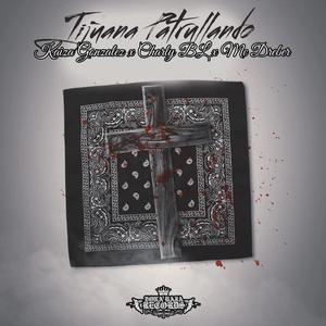 Tijuana Patrullando (feat. Charly BL & Mc Dreber) [Explicit]