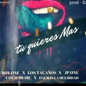 Tu Quiere Mas(Makony & Victor Reynoso.Boy One.Jp One.Coco Music.Dawin la Hulmidad) (Explicit)