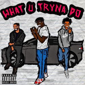 What U Tryna Do (feat. Sleazy Baby & FN Nemo) [Explicit]