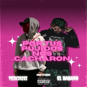 Por tus pujidos nos cacharon (feat. El habano & Dj Rasec) (Explicit)