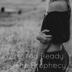 Are You Ready & The Prophecy