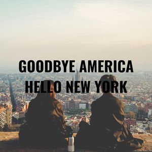 Goodbye America, Hello New York