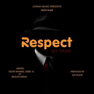 Respect my name (feat. Chiku K & Mlocco songz) [Explicit]