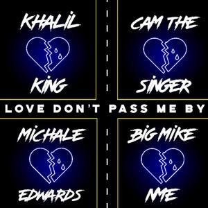 Love Don't Pass Me By (feat. Michale Edwards, Cam The Singer & Khalil King) [Explicit]