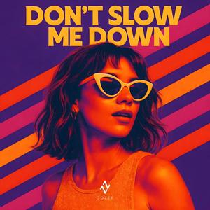 Don't Slow Me Down