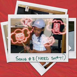 SONG #8(NERD SH*T)[feat. Mutale Chashi]