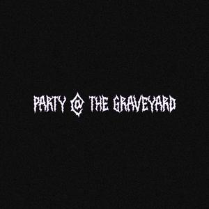 PARTY @ THE GRAVEYARD (Explicit)