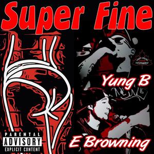 Super Fine(feat. E Browning) (Explicit)