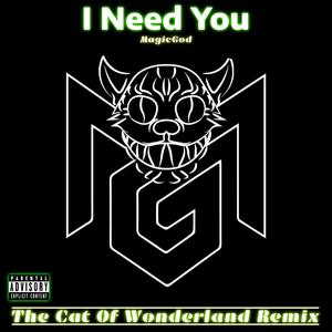 I Need You (feat. MagicGod) [The Cat of Wonderland Remix]