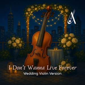 I Don't Wanna Live Forever (Wedding Violin Version)