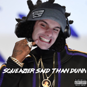 SQUEAZIER SAID THAN DUNN (Explicit)