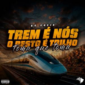 TREM E NOS O RESTO E TRILHO X TOMA QUE TOMA (Explicit)