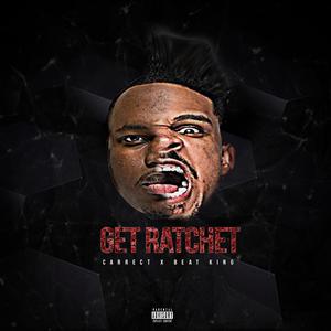 Get Ratchet (feat. Beatking) [Explicit]