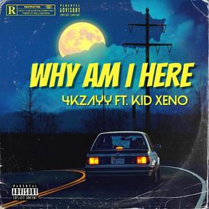 Why am I here (feat. Kid Xeno) [Explicit]