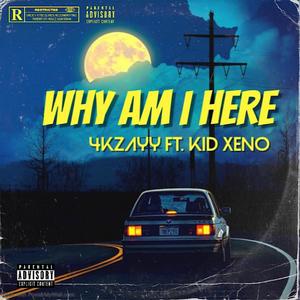 Why am I here (feat. Kid Xeno) (Explicit)