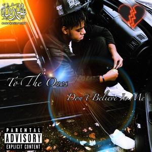 To The Ones Don't Believe In me (Explicit)