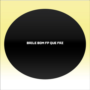 BAILE BOM FP QUE FAZ (Explicit)