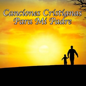 Canciones Cristianas para Mi Padre