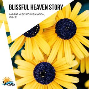 Blissful Heaven Story - Ambient Music for Relaxation, Vol. 10