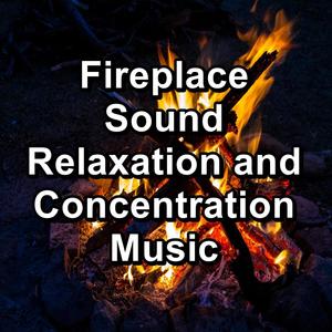 Fireplace Sound Relaxation and Concentration Music