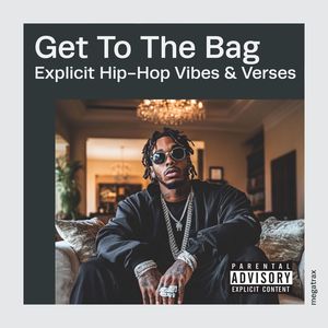 Get To The Bag: Explicit Hip-hop Vibes & Verses