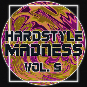 Hardstyle Madness, Vol. 9 (Explicit)