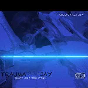 Trauma Blue Jay (Explicit)