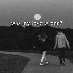 was my love wrong?