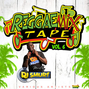 Reggae Mixtape, Vol. 6 (Mixed by DJ Smurf)