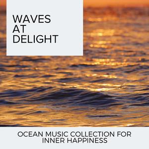 Waves at Delight - Ocean Music Collection for Inner Happiness